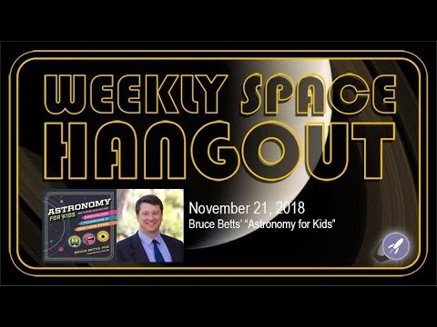 Weekly Space Hangout: 21 nov 2018: Bruce Betts "Astronomy for Kids" - Space Magazine
